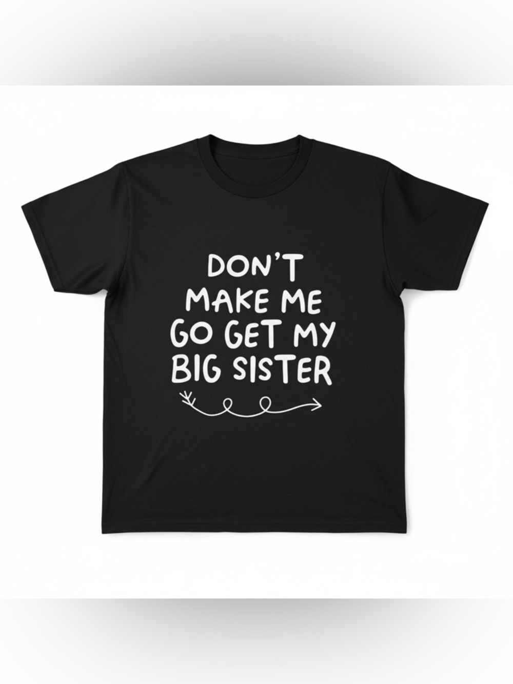Don't Make Me Go Get My Big Sister Kids' T-Shirt - Black kids large